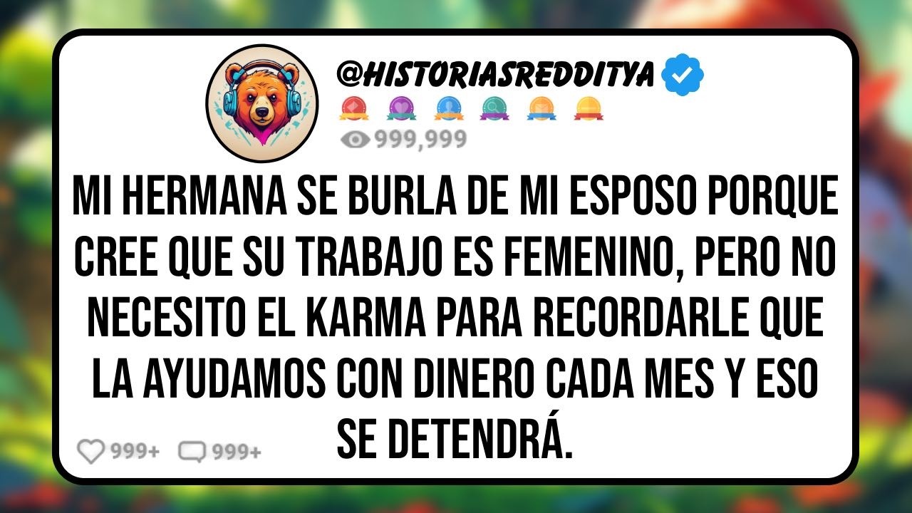 Mi HERMANA se Burla de la Profesión de mi ESPOSO al Llamar Femenino lo que Hace, Pero le Recuerdo..
