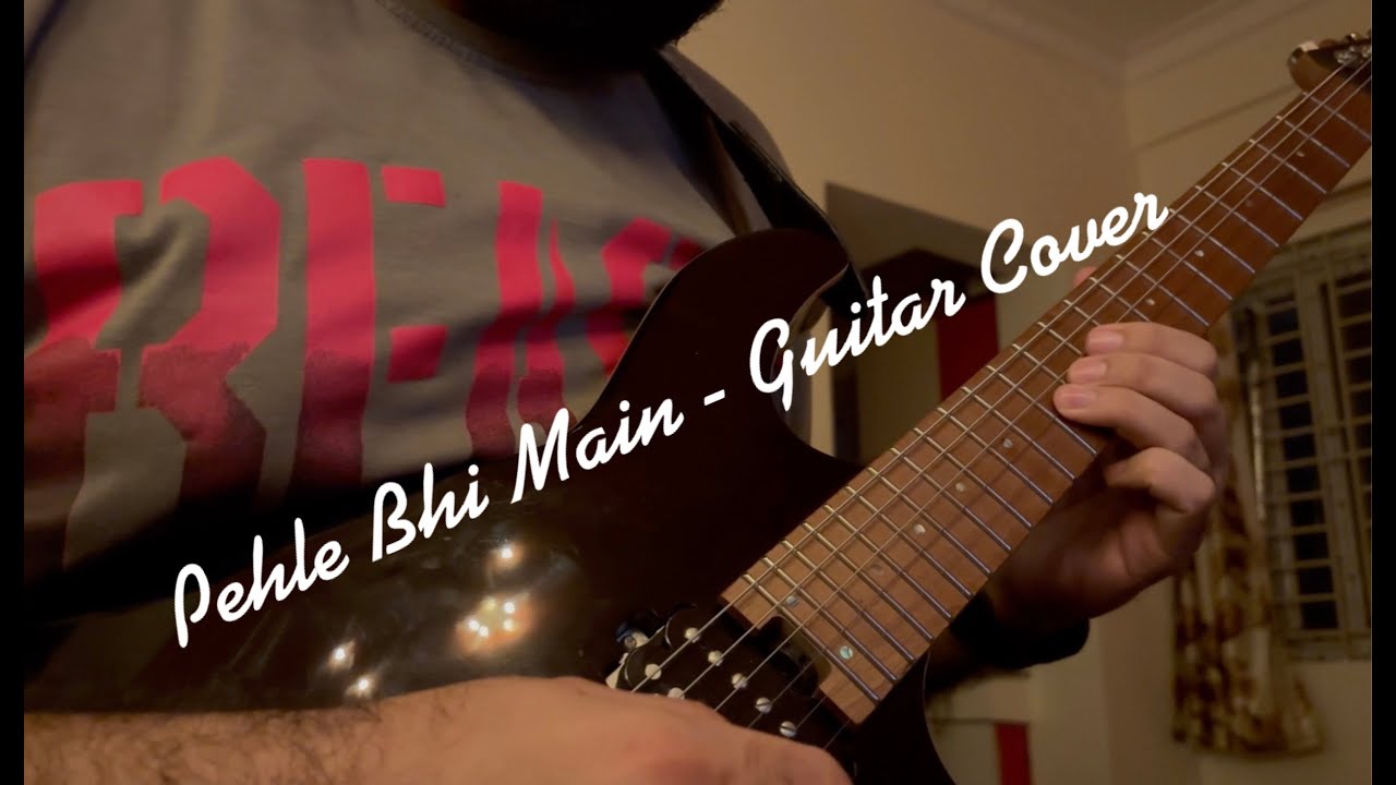 Pehle Bhi Main - Guitar Cover