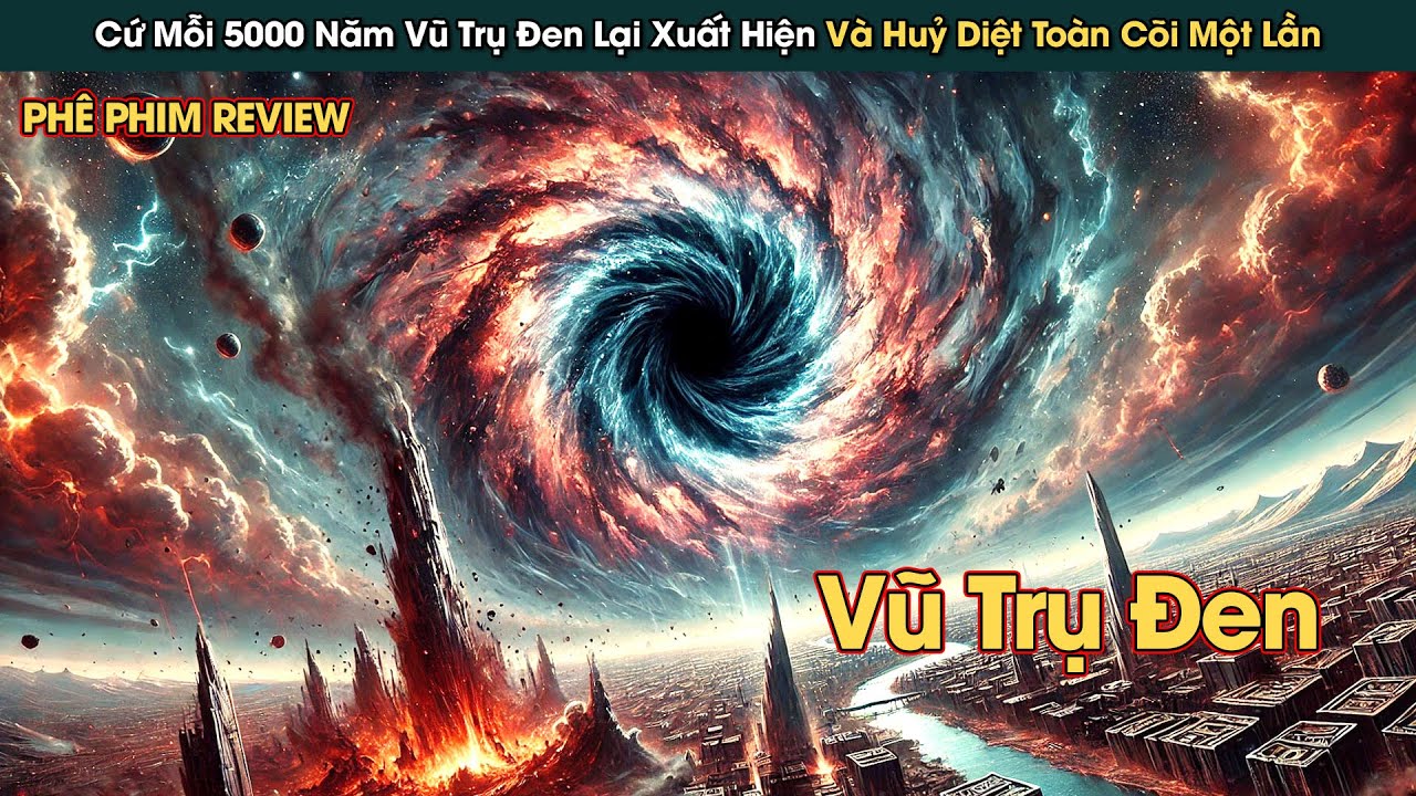 Mỗi 5000 Năm Vũ Trụ Đen Lại Huỷ Diệt To&agrave;n Bộ Sự Sống Tr&ecirc;n Thế Giới || Ph&ecirc; Phim Review