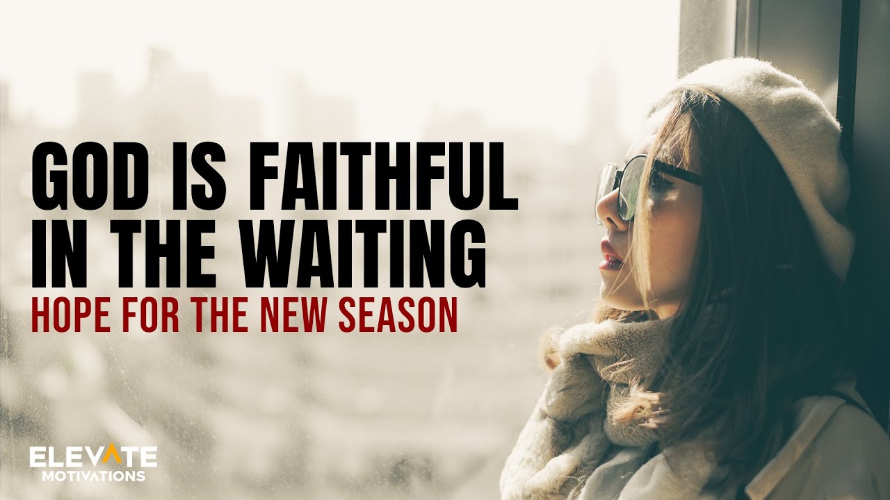 God Is Faithful in the Waiting, Hope for the New Season | Christian Motivation