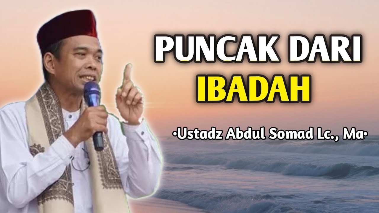 Puncak Dari Ibadah | Ceramah Ustadz Abdul Somad 