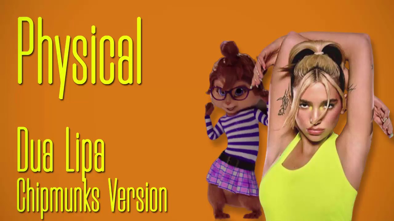 Dua Lipa - Physical (Chipmunks Version)