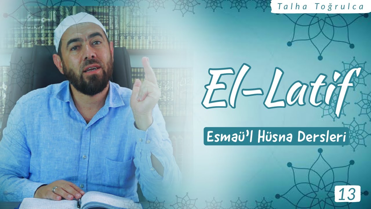 EL-LATİF | El-Latif ne anlama gelir? Önemi nedir ve hayatımızdaki yansımaları nelerdir?