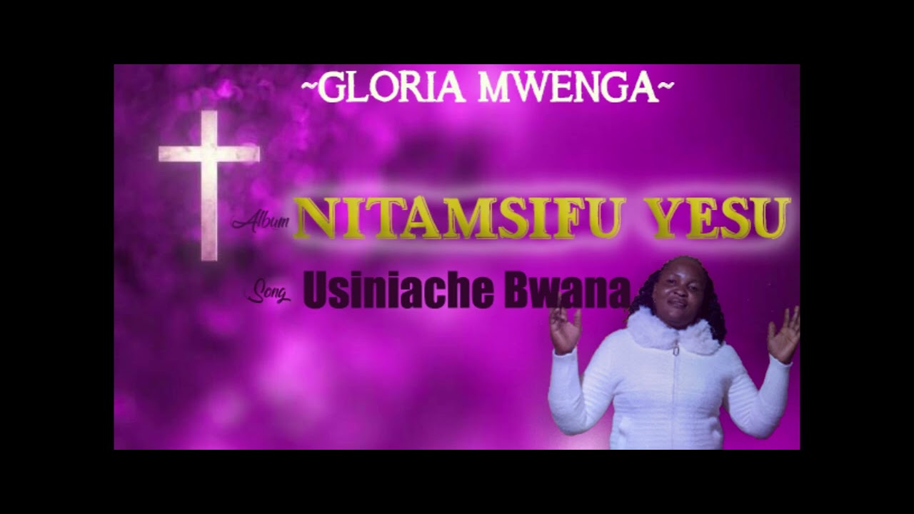 USINIACHE BWANA(Audio music) Gloria Mwenga.