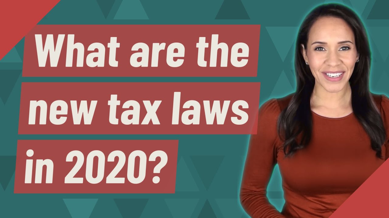 What are the new tax laws in 2020?