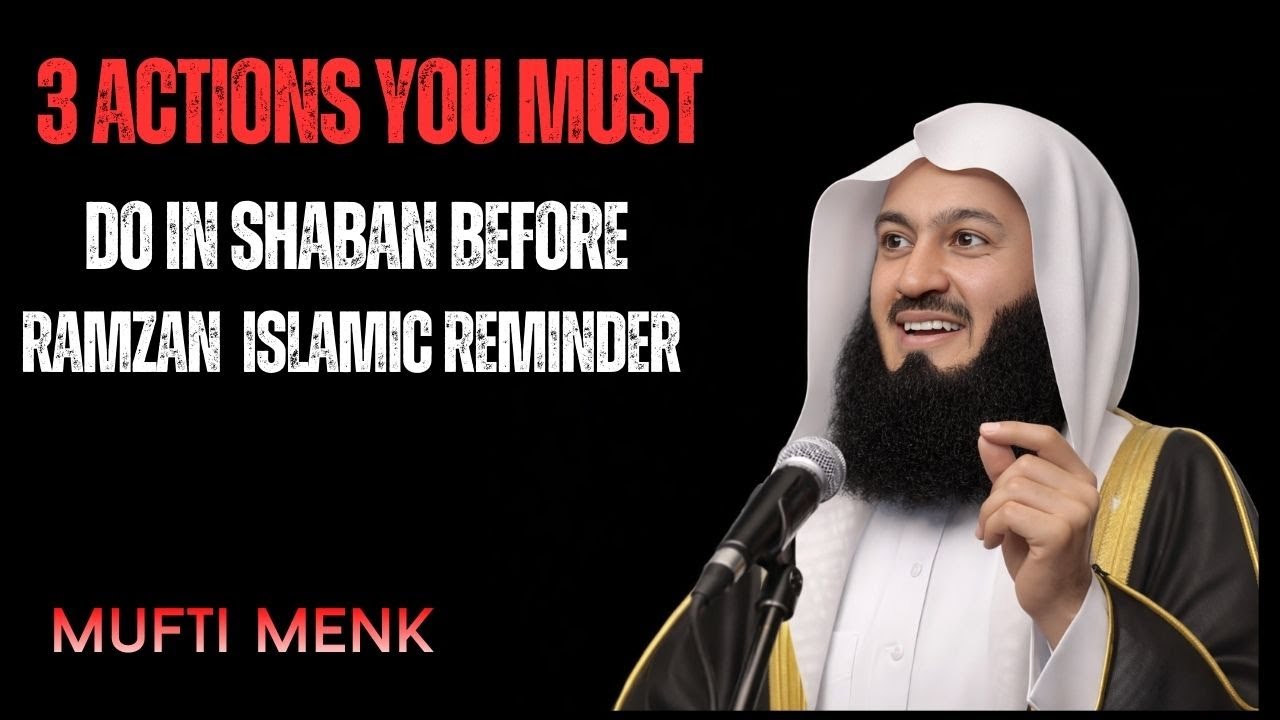 3 Actions You Must Do in Shaban Before Ramadan | Powerful Islamic Reminder | Mufti Menk