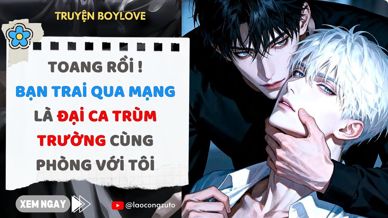 Truyện BoyLove| Toang Rồi Bạn Trai Qua Mạng Là Đại Ca Trùm Trường Cùng Phòng Với Tôi