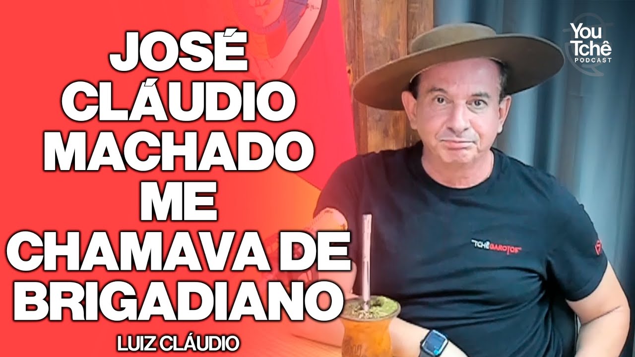 JOSÉ CLAUDIO MACHADO ME CHAMAVA DE BRIGADIANO - LUIZ CLÁUDIO