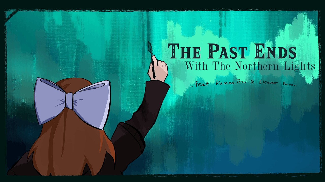 ♬ the past ends with the northern lights [ft. kasane teto & eleanor forte]