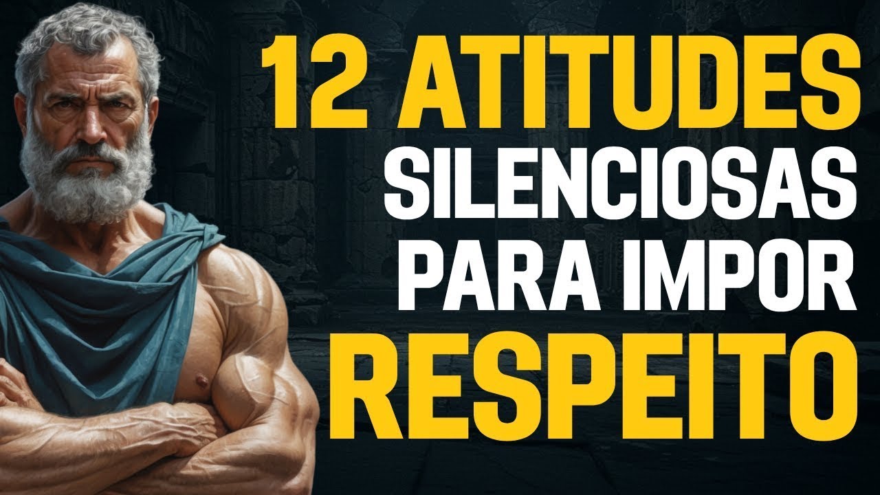 12 ATITUDES SILENCIOSAS PARA IMPOR RESPEITO | ESTOICISMO