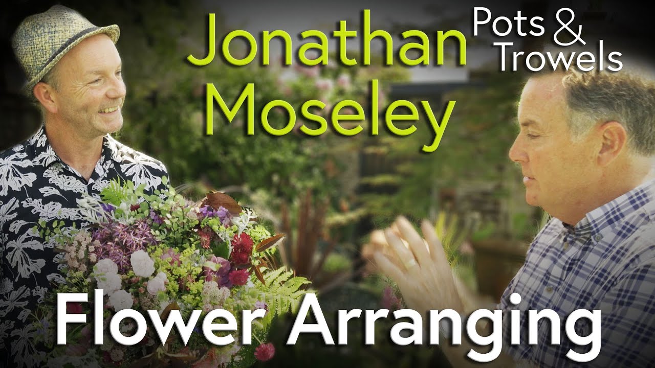 Jonathan Moseley Demonstrates Flower Arranging - Pots & Trowels