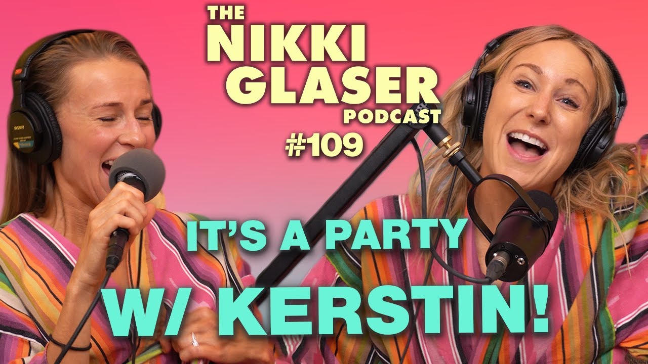 # 109 It's a Party with Kerstin! | The Nikki Glaser Podcast