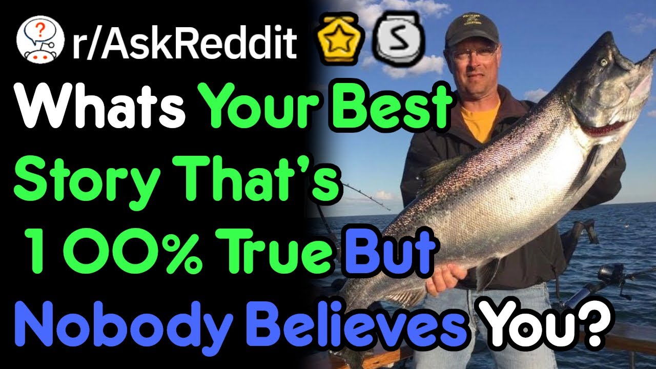 Your True Story That No One Believes (r/AskReddit)