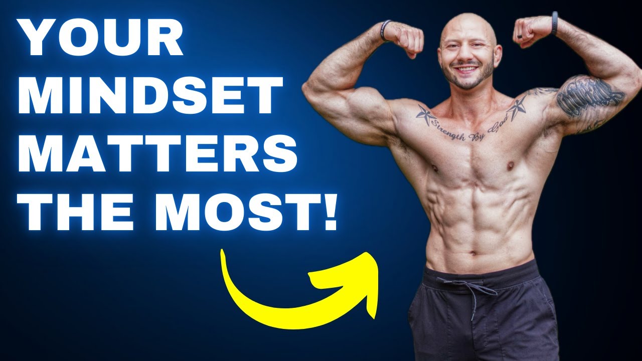 Why Your Mindset Is The Most Important Muscle To Train