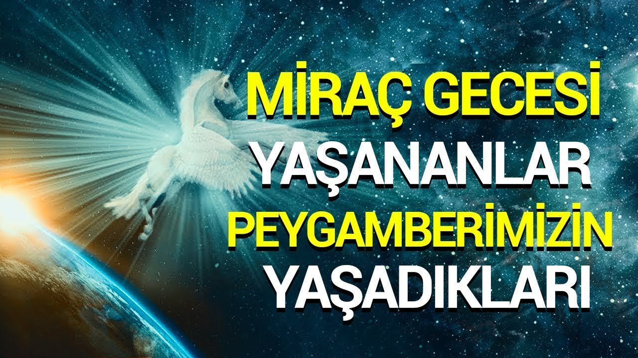 MİRAÇ GECESİ NELER YAŞANDI - MİRAÇ KANDİLİ - Miraç Gecesi Peygamber Efendimizin Gördükleri