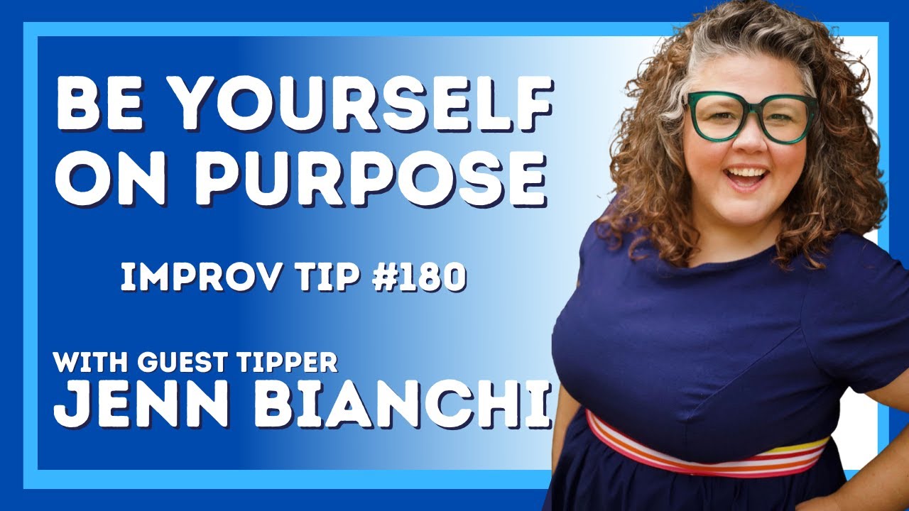 Improv Tip: Be Yourself (On Purpose)