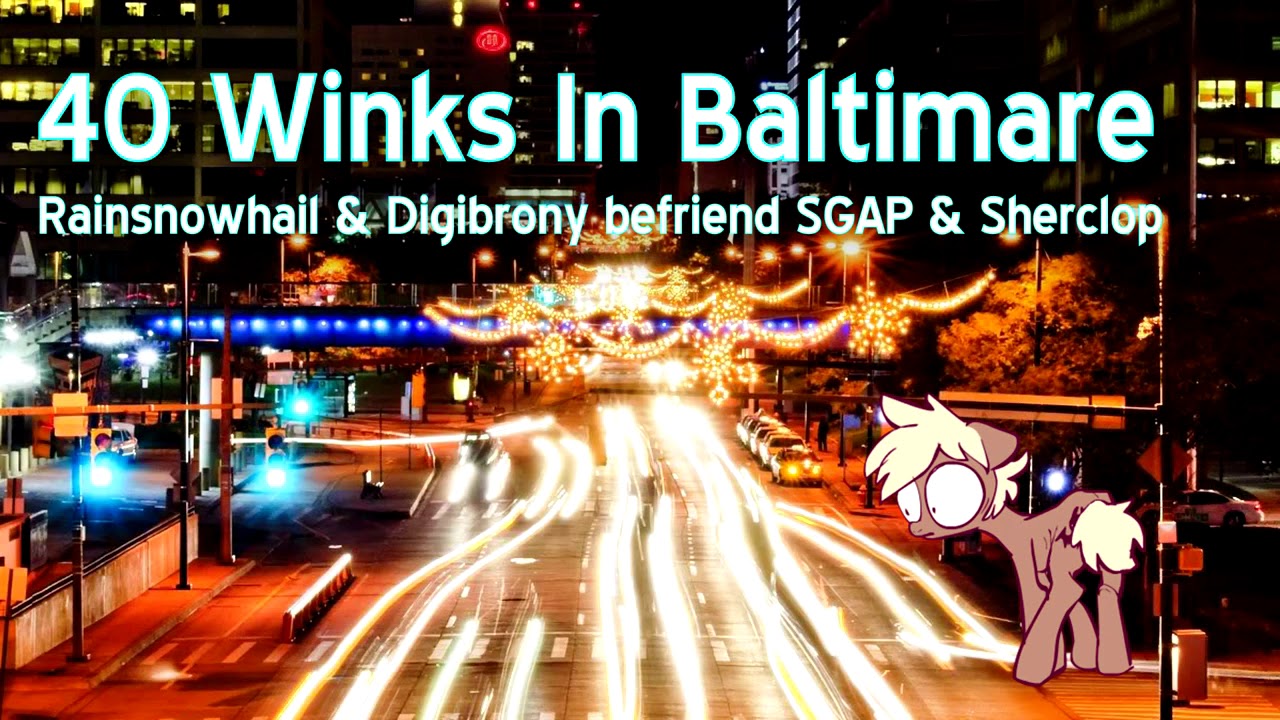 40 Winks In Baltimare (RainSnowHail & Digibrony befriend SGAP & Sherclop)