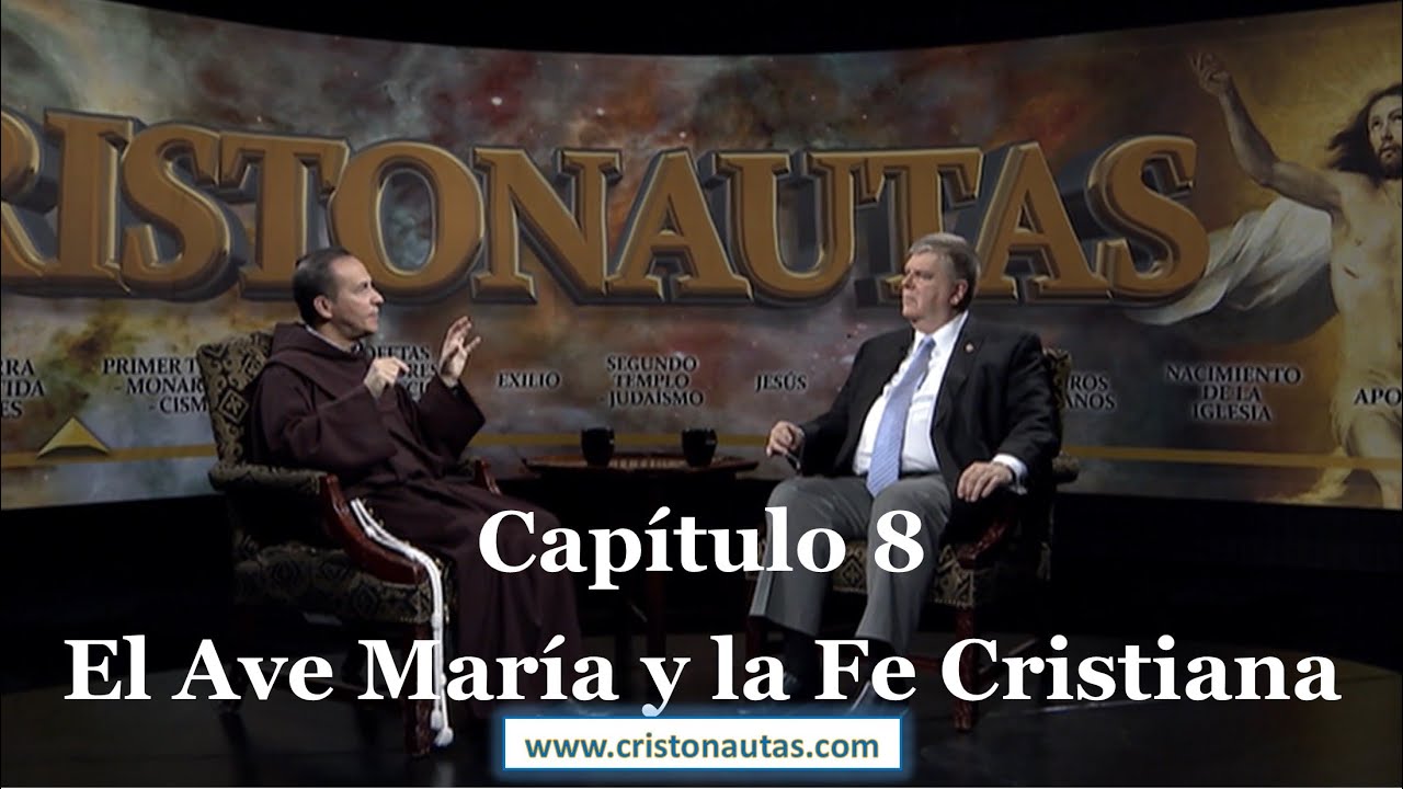 CRISTONAUTAS, NAVEGAMOS EN CRISTO [ MARIA ] Capítulo 8: El Ave María y la Fe Cristiana