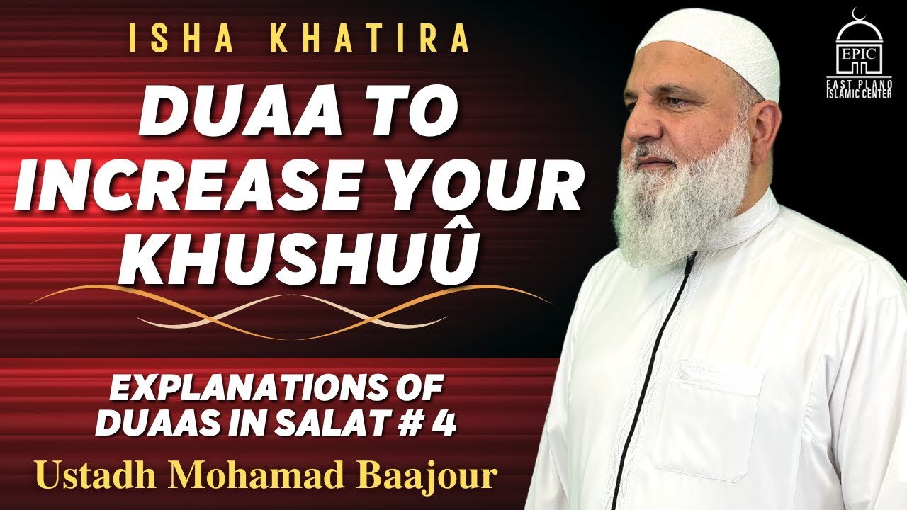 Duaa to Increase your Khushuû | Explanation of Duaas in SALAT #4 | Ustadh Mohamad Baajour