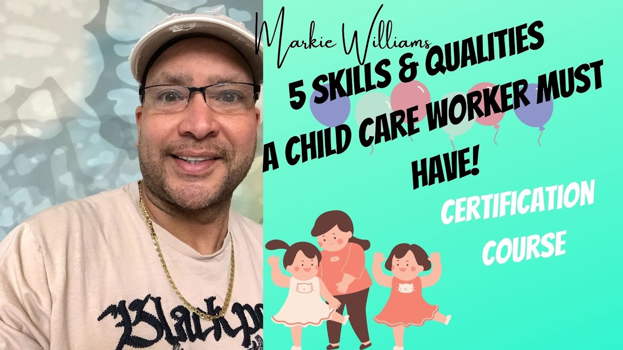 5 Skills & Qualities A Child Care Worker Must Have!