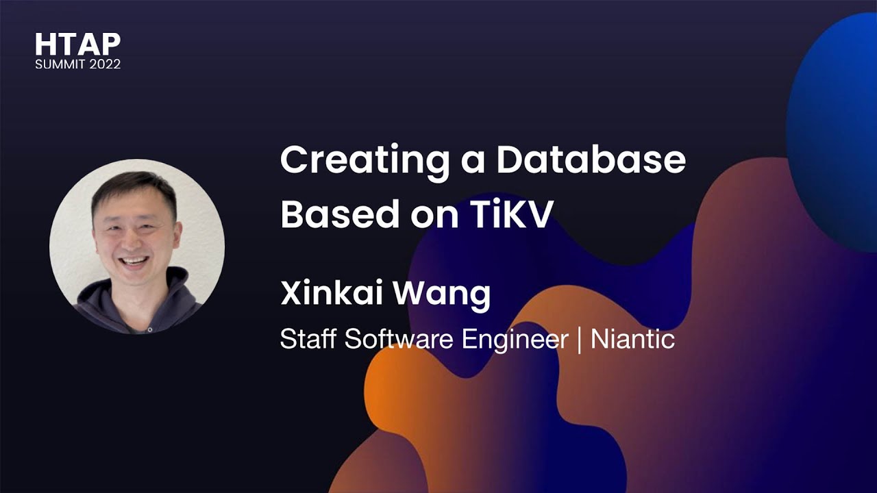 Creating a Database Based on TiKV (HTAP Summit 2022)