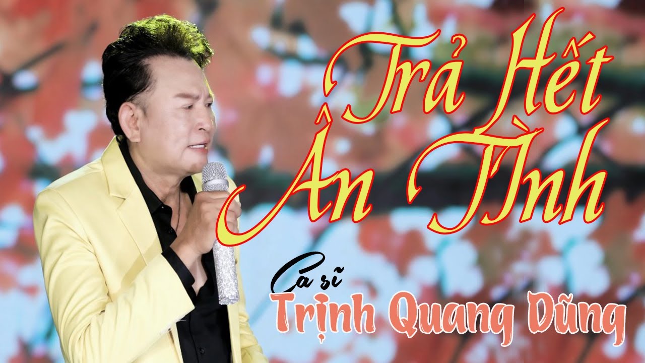 Trả Hết Ân Tình - Ca sĩ Trịnh Quang Dũng