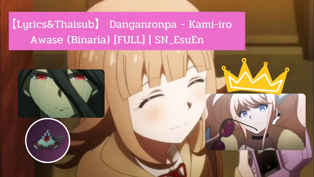 【Lyrics&Thaisub】 Danganronpa - Kami-Iro Awase (Binaria) [FULL]  | SN_EsuEn