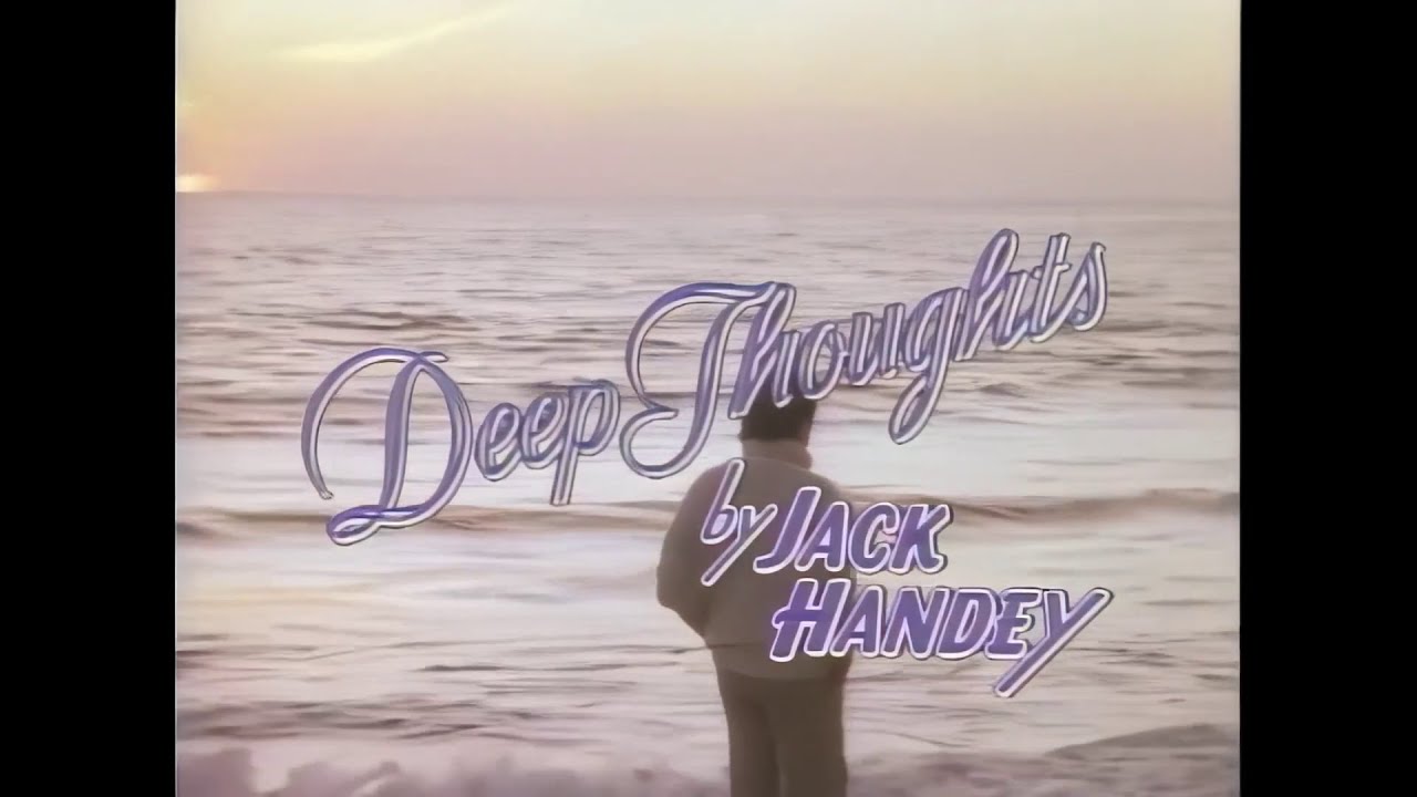 Deep Thoughts by Jack Handey (from Michael Nesmith's 