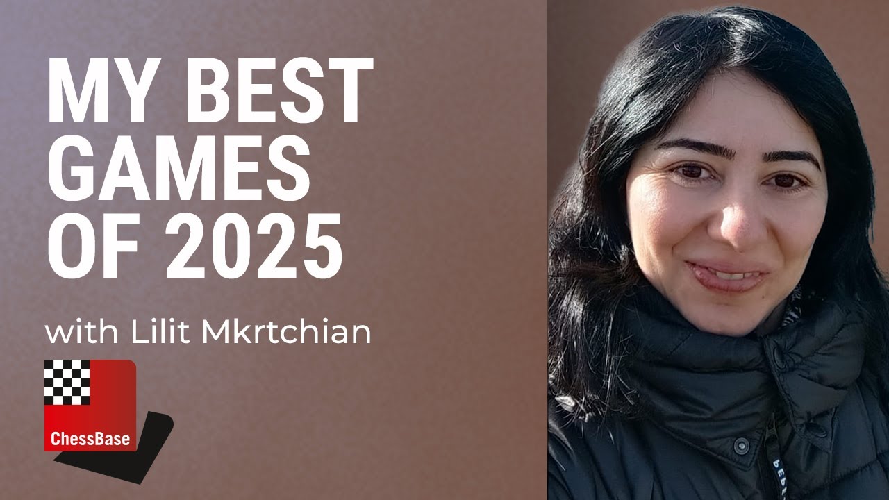 Lilit Mkrtchian’s Best Games of 2025 - Opening preparation that actually works