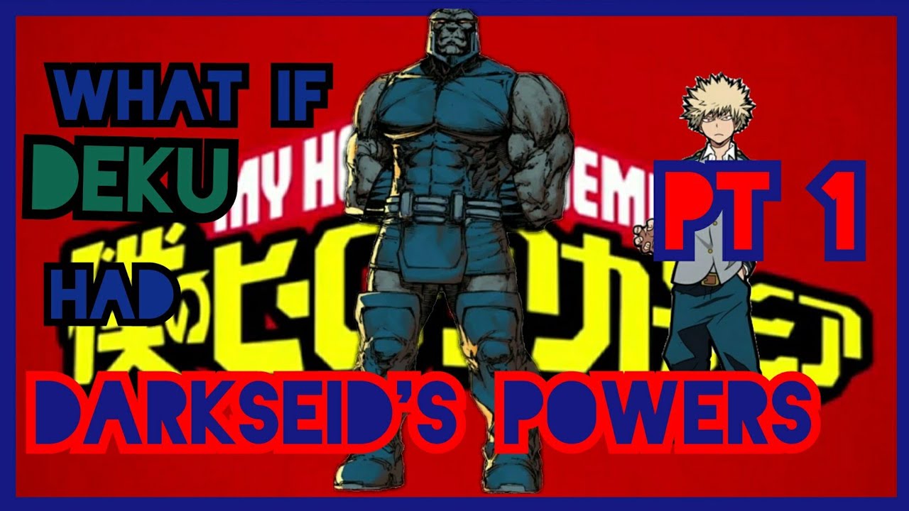 WHAT IF DEKU HAD DARKSEID'S POWERS ?:PART 1