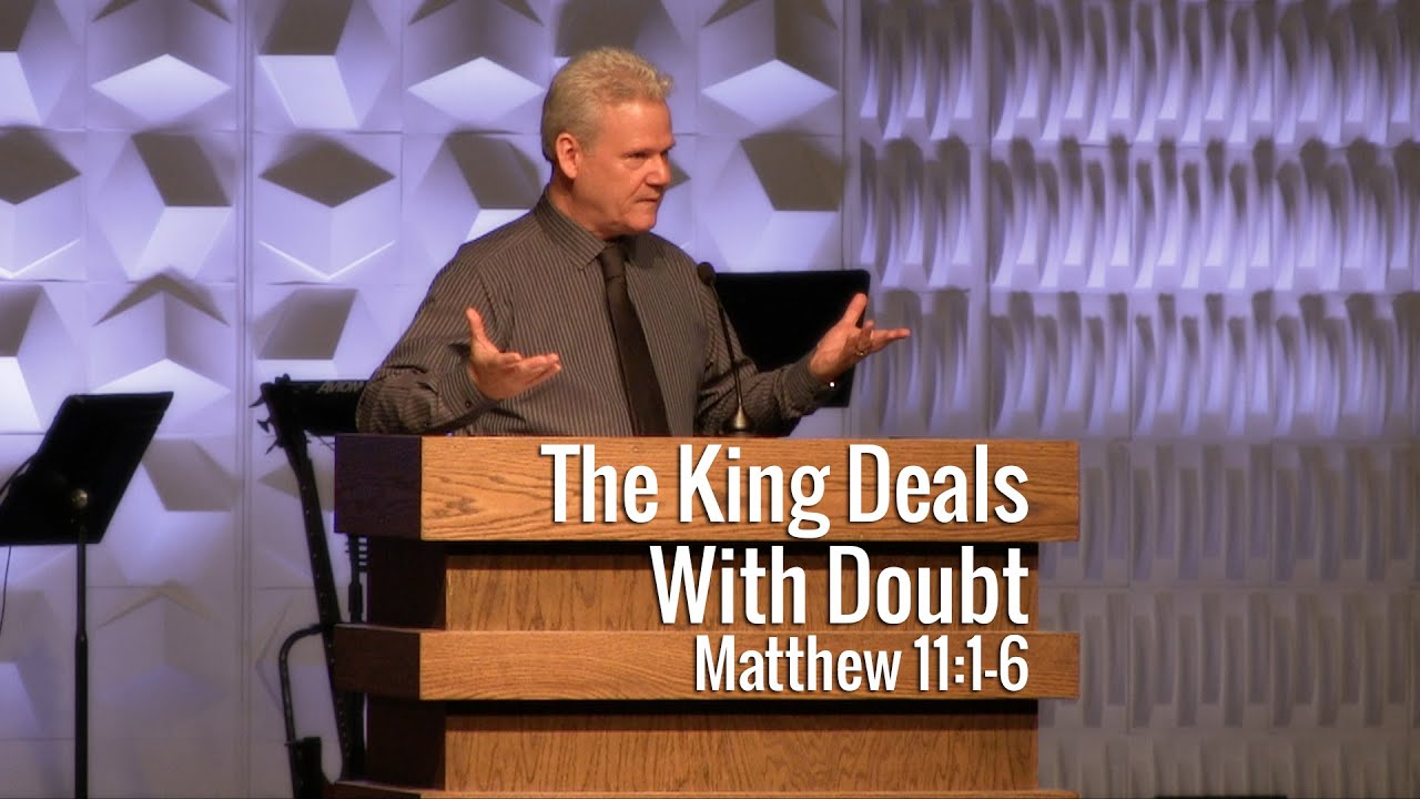 Matthew 11:1-6, The King Deals With Doubt