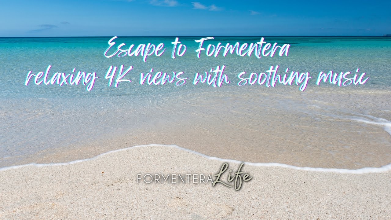 🌴✨ Escape to Formentera: relaxing 4K views with soothing music ✨🌴