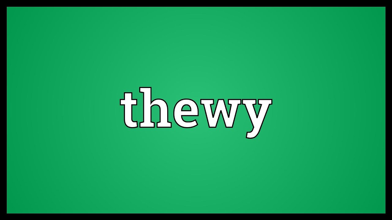 Thewy Meaning
