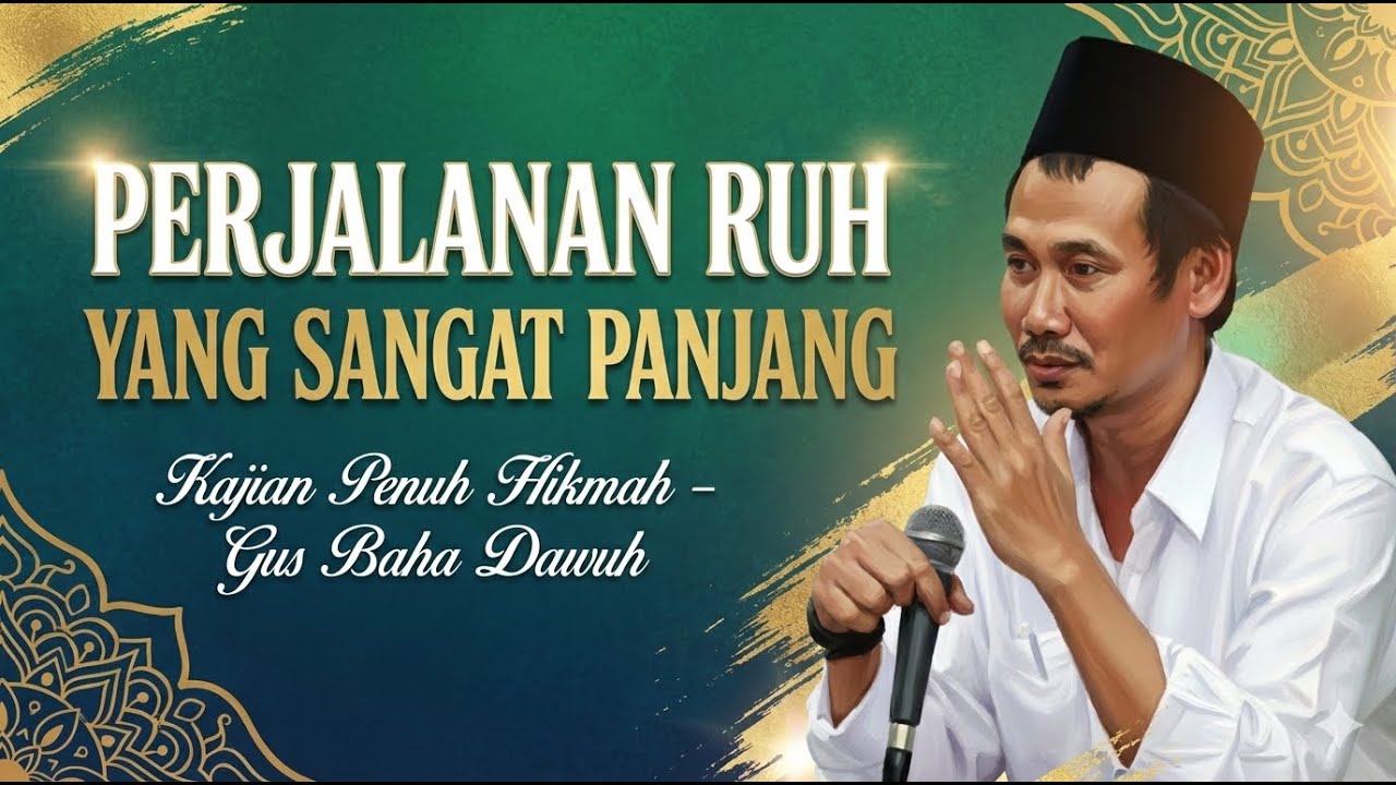 Perjalanan Ruh yang Sangat Panjang  Kajian Penuh Hikmah - Gus Baha Dawuh