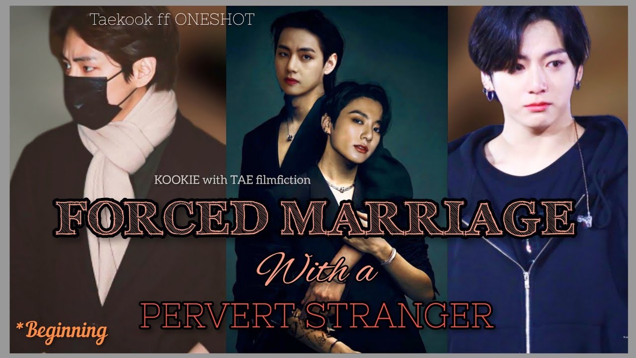 || TAEKOOK ff oneshot || TAEKOOK FF FORCED MARRIAGE WITH A PERVERT STRANGER ||#taekookff #btsff