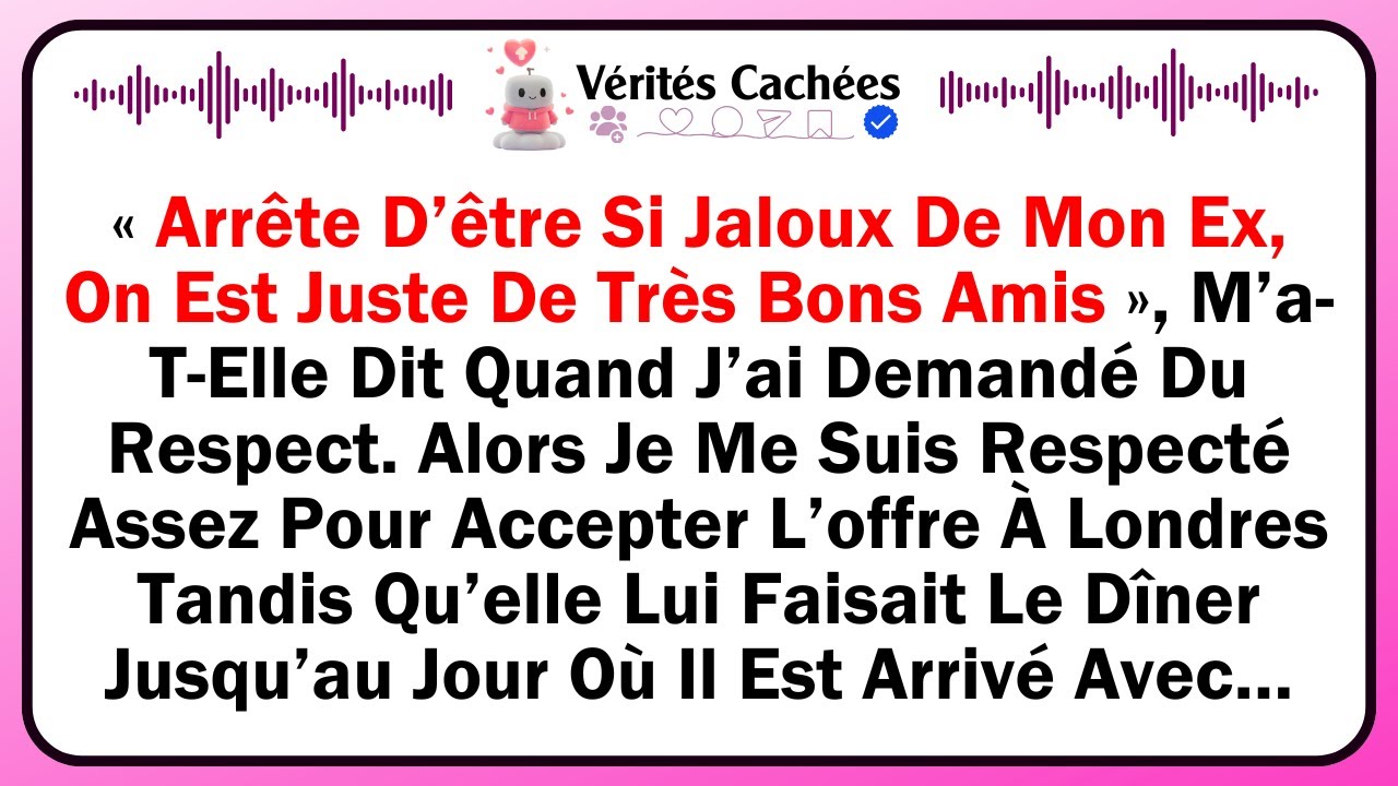 « Arrête D’être Si Jaloux De Mon Ex, On Est Juste De Très Bons Amis », M’a-T-Elle Dit Quand J’ai...