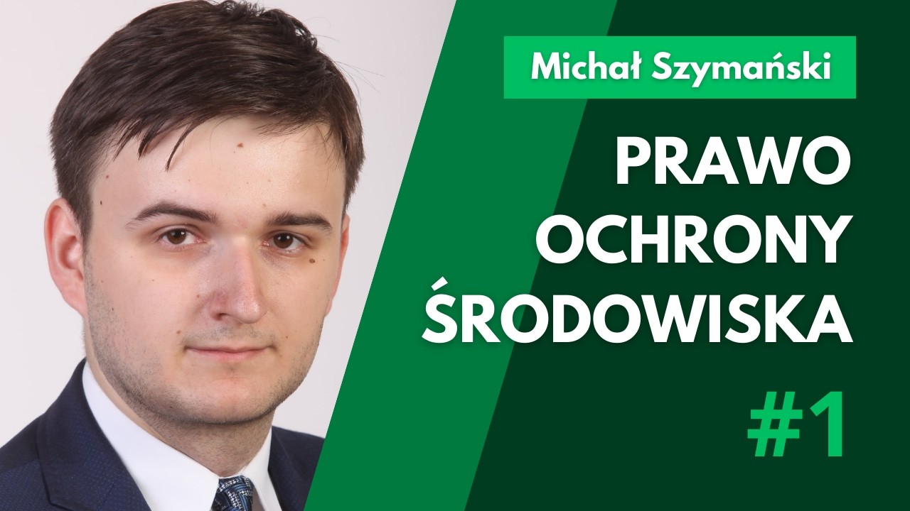 Michał Szymański - Prawo Ochrony Środowiska odc. 1 (Definicja i historia prawa ochrony środowiska)