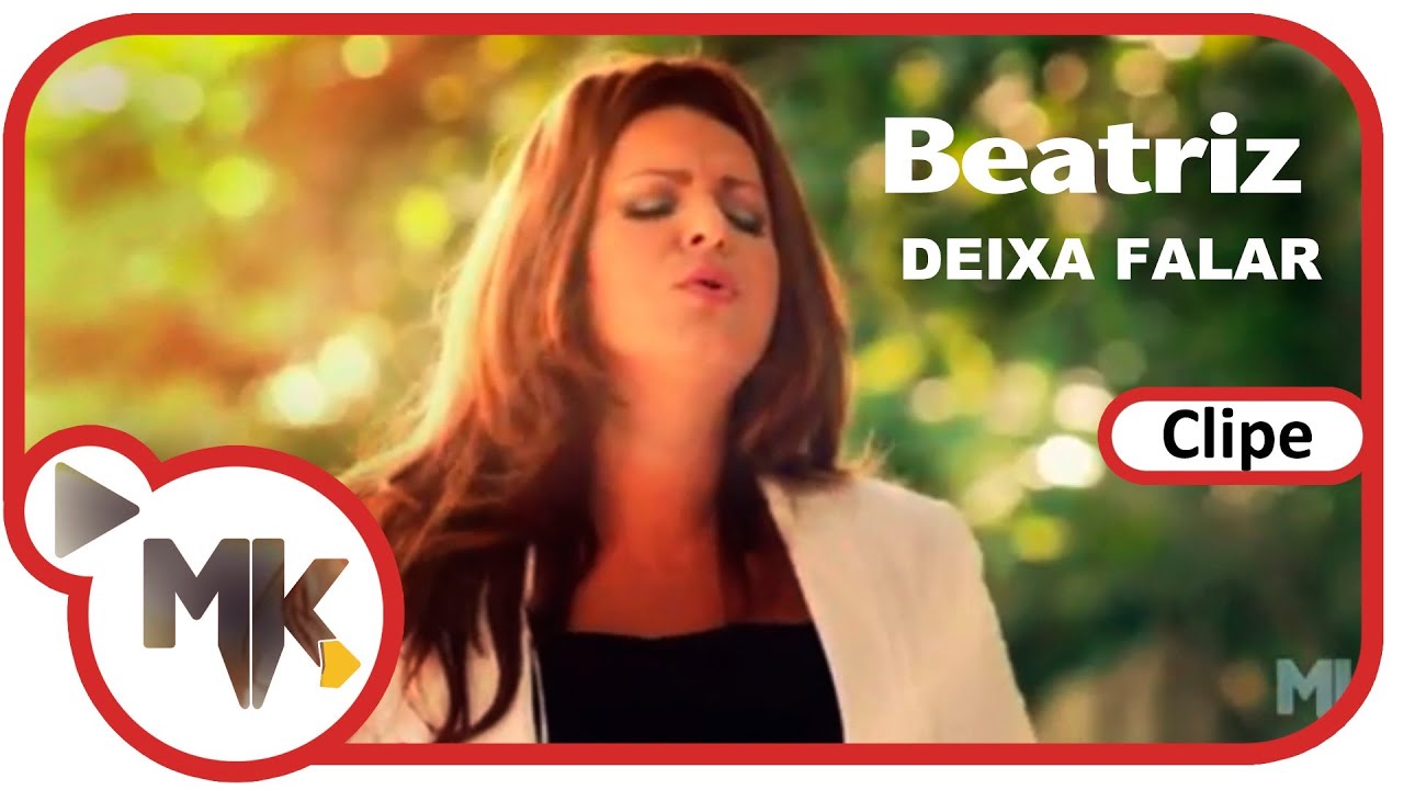 Beatriz - Deixa Falar (Clipe Oficial MK Music)