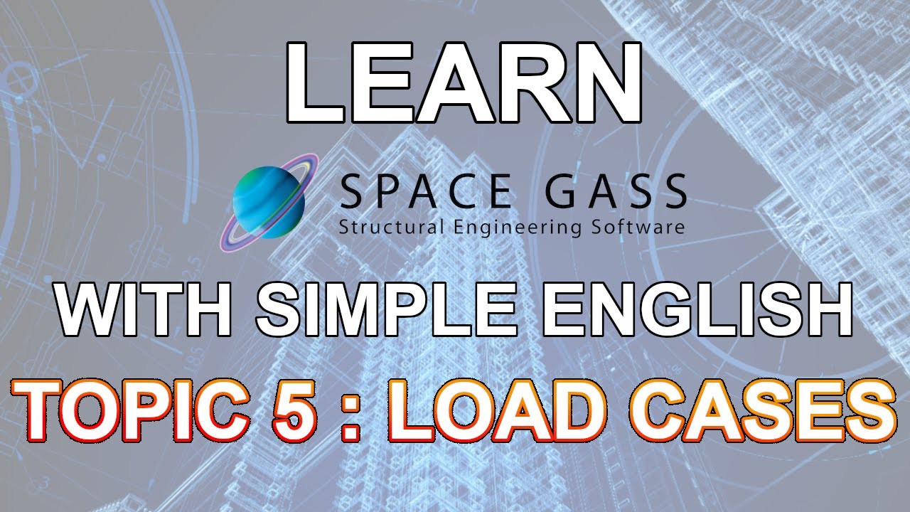 SpaceGass with simple English: 5 - Load Cases