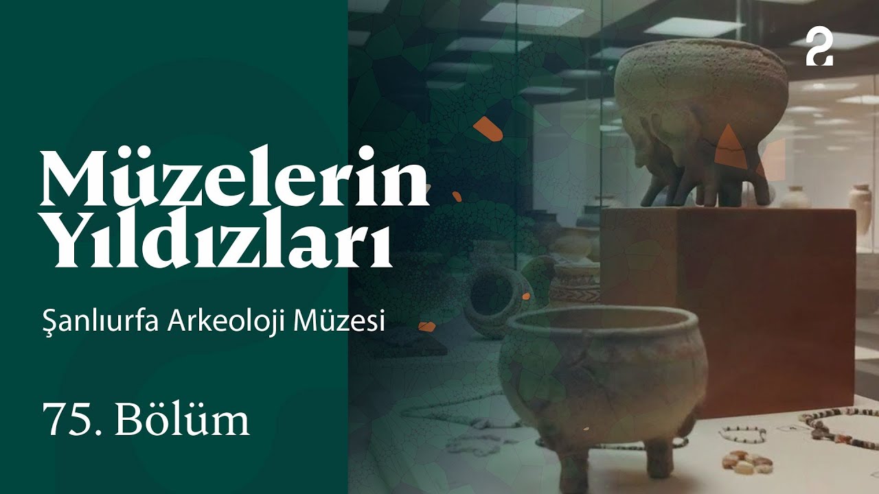 Şanlıurfa Arkeoloji Müzesi | Müzelerin Yıldızları | 75. Bölüm @trt2