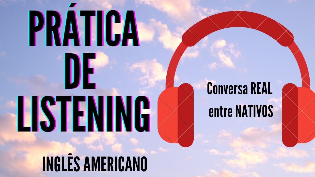 EXERCÍCIO DE LISTENING - CONVERSA REAL EM INGLÊS  COM FALANTES NATIVOS