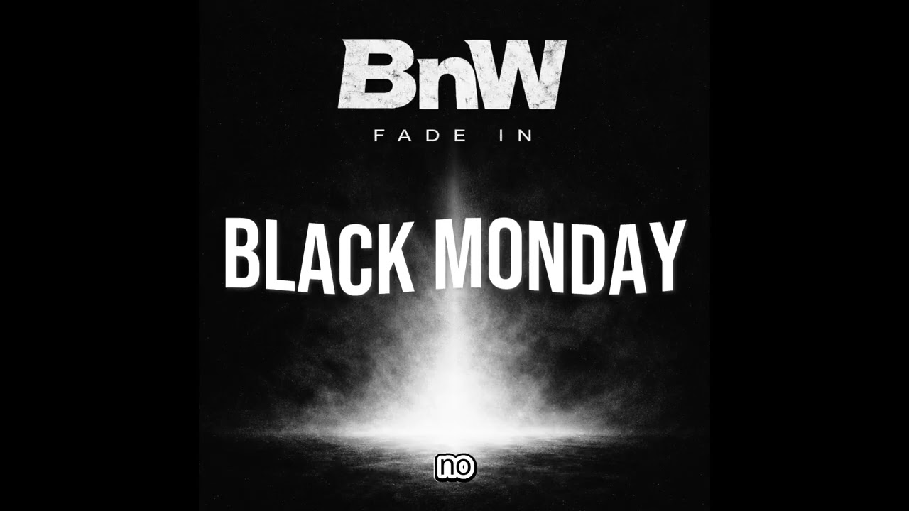 1.  Black Monday  -  BnW - FADE IN