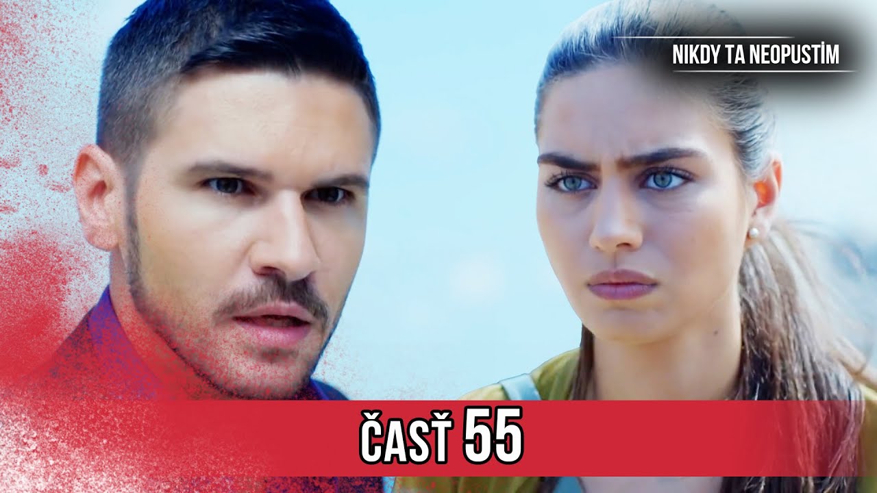 Nikdy Ta Neopustim | 55. Epizóda (HD)