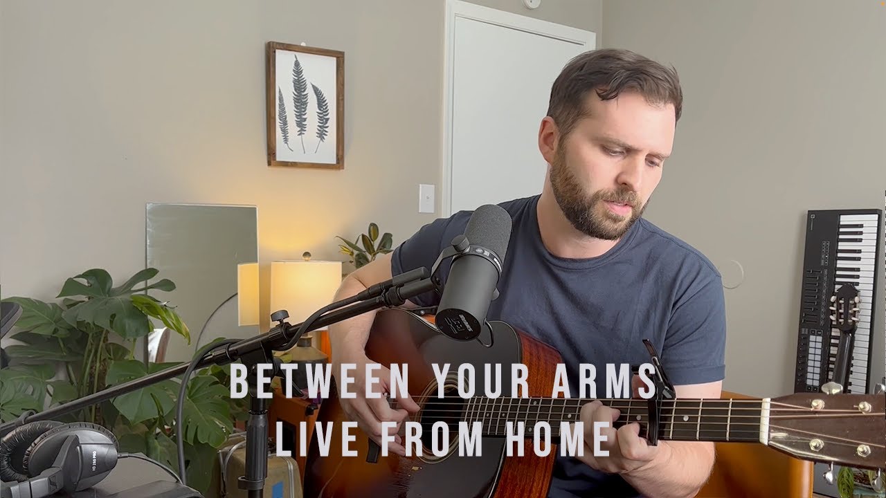 LIVE FROM HOME - Between Your Arms