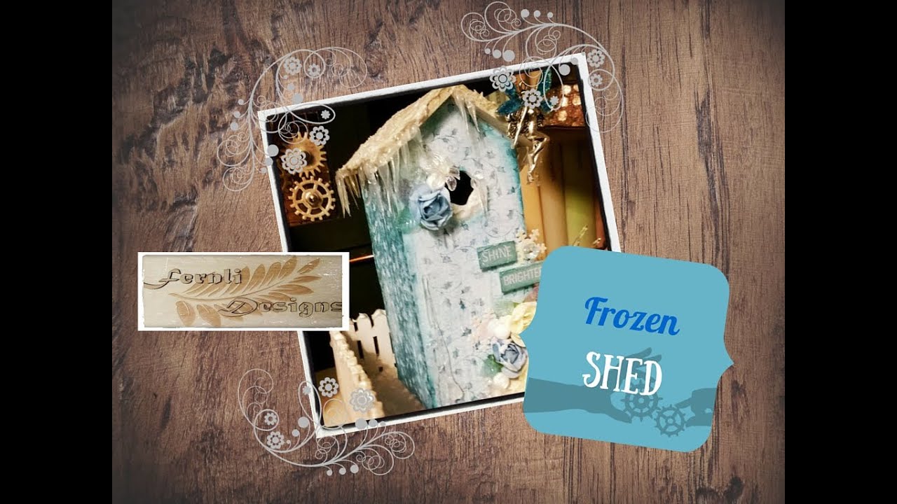 DIY Tutorial: Mixed media Frozen shed - Fernli Designs DT project of January