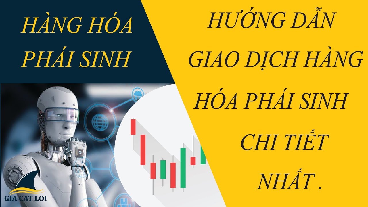 Hướng Dẫn Giao Dịch H&agrave;ng H&oacute;a Ph&aacute;i Sinh Chi Tiết Nhất | Đầu Tư H&agrave;ng H&oacute;a Ph&aacute;i Sinh |