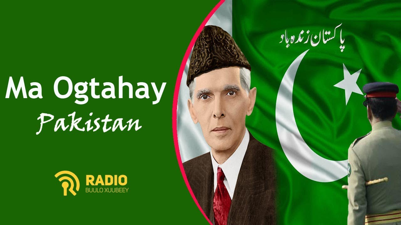 MA OGTAHAY Pakistaan Tahay waddankii Ugu Horeeyay ee Muslim samaysta Nugliyeer !
