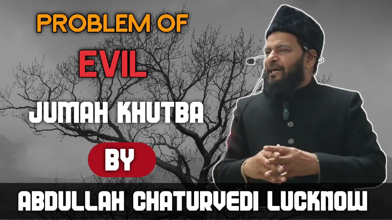 Problem of Evil l Jumah Khutba l by Abdullah Chaturvedi Lucknow 