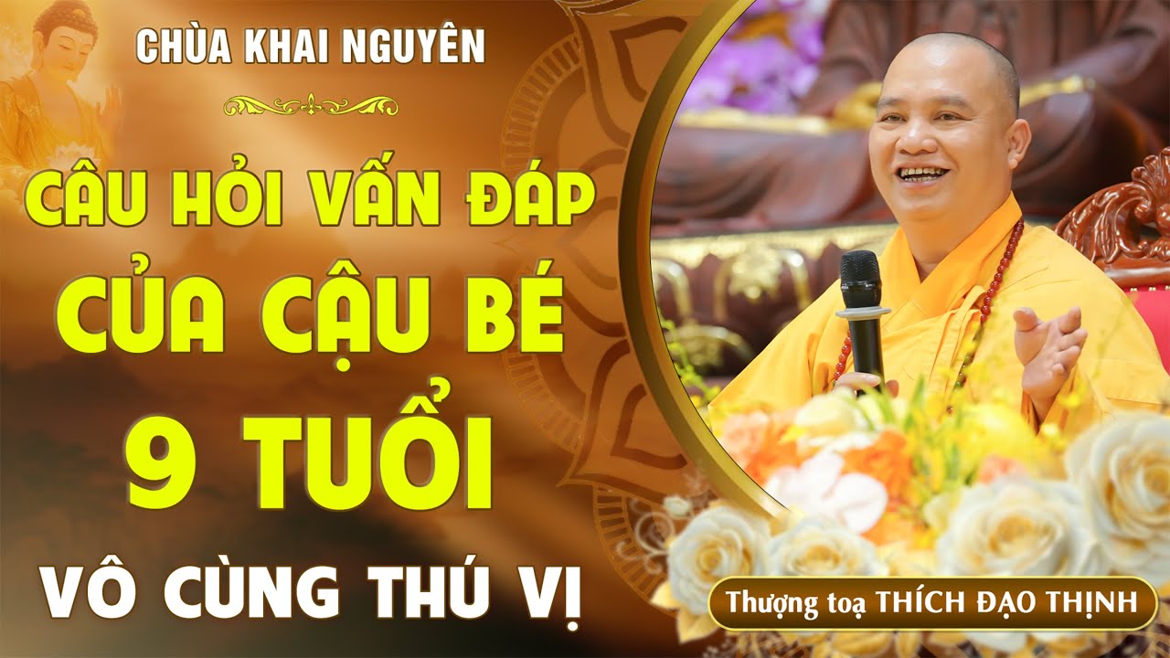 Câu hỏi Vấn Đáp Phật Pháp của cậu bé 9 tuổi gửi đến cho Thầy - Vô cùng thú vị | TT. Thích Đạo Thịnh