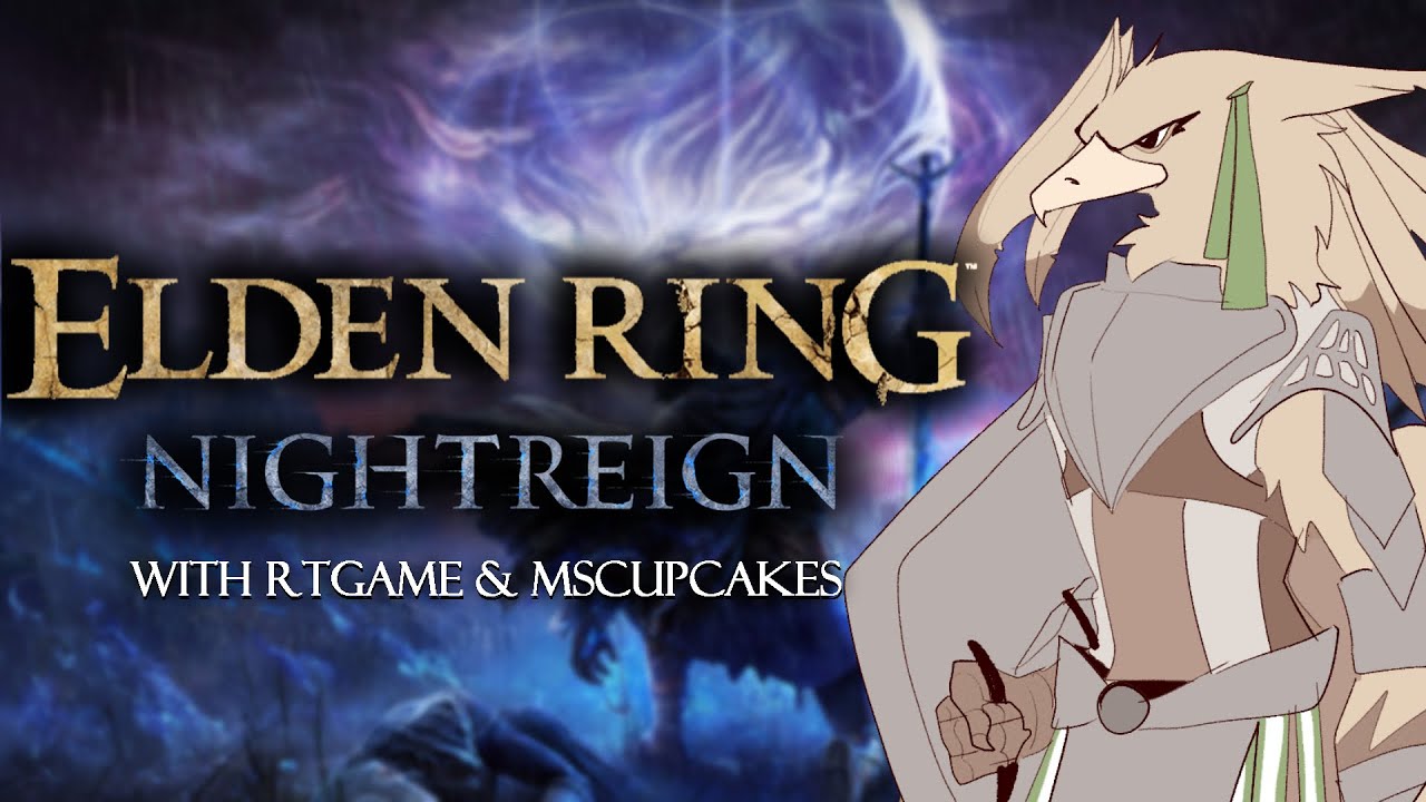 IN THE DARK OF THE NIGHT | Elden Ring Neightrein w/ RTGame and MsCupcakes